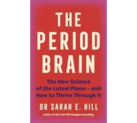 The Period Brain: The New Science of Why We PMS and How to Thrive Through It - A Manifesto for Women