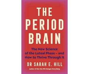 The Period Brain: The New Science of Why We PMS and How to Thrive Through It - A Manifesto for Women