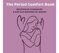 The Period Comfort Book: A Menstrual Cycle & Uterus Wellness Activity Book with Word Searches, Crosswords, Mazes, Sudokus and Coloring Pages for Relaxation and Period Pain Relief