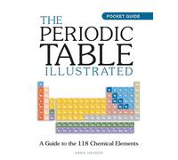 The Periodic Table Illustrated: A Guide to the 118 Chemical Elements (Mini Encyclopedia)