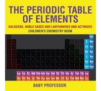 The Periodic Table of Elements - Halogens, Noble Gases and Lanthanid (Tascabile)