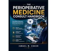 The perioperative medicine consult handbook: From Risk to Recovery: Mastering Comprehensive Perioperative Patient Care