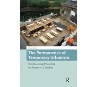 The Permanence of Temporary Urbanism: Normalising Precarity in Austerity London