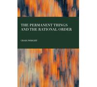 The Permanent Things and the Rational Order