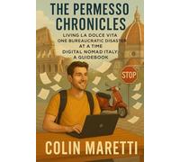 The Permesso Chronicles - The Digital Nomad Italy Guidebook: Living La Dolce Vita One Bureaucratic Disaster at a Time: 1
