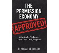 The Permission Economy: Why Adults No Longer Trust Their Own Judgment