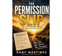 THE PERMISSION SLIP: How to Stop Waiting for Approval and Start Living Deliberately