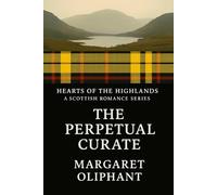 The Perpetual Curate: A Scottish Romance from the Victorian Age