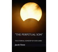 "THE PERPETUAL SON": THE ETERNAL SONSHIP OF OUR LORD