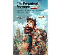 The Perpetual Voyager: Misadventures and Marvels Around the Globe