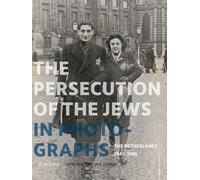The Persecution of the Jews in Photographs: The Netherlands 1940-1945