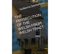 THE PERSECUTION OF THE WELSH FROM WELSH TRACT