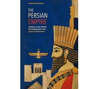 The Persian Empire: A History of the World's First Superpower, from Cyrus to Alexander