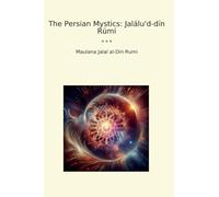 The Persian Mystics: Jalálu'd-dín Rúmí