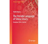 The Perside Language of Shiraz Jewry: Grammar, Texts, Lexicon