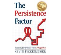 The Persistence Factor: Turning Purpose Into Progress