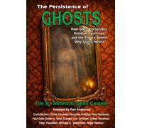 The Persistence of Ghosts: Real Ghost Encounters, Residual Hauntings, and the Theory Behind Why Spirits Persist