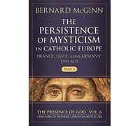 The Persistence of Mysticism in Catholic Europe: France, Italy, and Germany, (1500-1675)