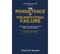 The Persistence of Organizational Failure: How Decisions, Incentives and Governance Make Failure Self-Sustaining