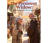 The Persistent Widow: Faithful Prayer That Never Gives Up