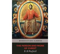 The Person and Work of Christ - Warfield Benjamin Breckinridge