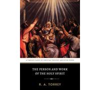 The Person and Work of The Holy Spirit: A Timeless Classic of Christian Theology and Divine Power