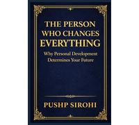 The Person Who Changes Everything: Why Personal Development Determines Your Future