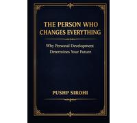 The Person Who Changes Everything: Why Personal Development Determines Your Future