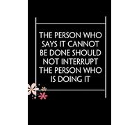 The Person Who Says It Cannot Be Done Should Not Interrupt The Person Who Is Doing It: Blank Lined Notebook with Quotes For Friends, Co-worker, Boss, ... Birthday, Christmas ( 110 pages, 6x9 inches)