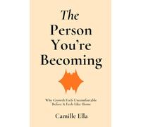 The Person You’re Becoming: Why Growth Feels Uncomfortable Before It Feels Like Home