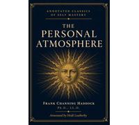The Personal Atmosphere: Ten Studies in Poise and Power: A New Thought Classic on Confidence, Charisma, and Personal Magnetism