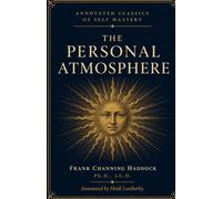 The Personal Atmosphere: Ten Studies in Poise and Power: A New Thought Classic on Confidence, Charisma, and Personal Magnetism