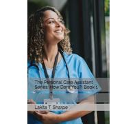 The Personal Care Assistant Series: How Dare You?! Book 1