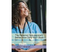 The Personal Care Assistant Series: How Dare You?! Book 1