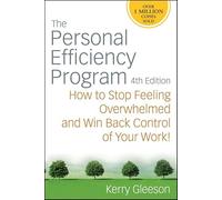 The Personal Efficiency Program: How to Stop Feeling Overwhelmed and Win Back Control of Your Work!