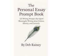 The Personal Essay Prompt Book: 625 Writing Prompts that Spark Meaningful Writing about Culture, Identity and Curiosity