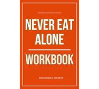The Personal Evolution You Get from Never Eat Alone Workbook: How to Ruthlessly Apply Ferrazzi’s Relationship Rules to Gain Power, Allies, and Access