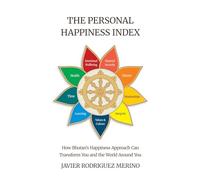 The Personal Happiness Index: How Bhutan's approach to happiness can transform you and the world around you