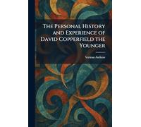 The Personal History and Experience of David Copperfield the Younger