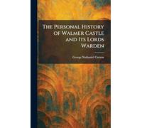 The Personal History of Walmer Castle and Its Lords Warden