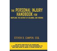The Personal Injury Handbook for Maryland, the District of Columbia, and Virginia: The Nuts and Bolts of Handling a Personal Injury Case from Beginning to End and How to Make a Living Doing So