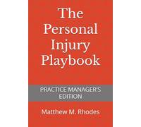 The Personal Injury Playbook: Practice Manager's Edition