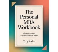 The Personal MBA Workbook: Closer Look into Josh Kaufman's Wisdom