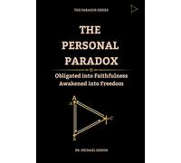 THE PERSONAL PARADOX: Obligated into Faithfulness, Awakened into Freedom.