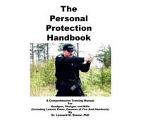 The Personal Protection Handbook: A Comprehensive Training Manual for Hand...