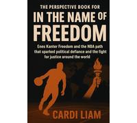 THE PERSPECTIVE BOOK FOR IN THE NAME OF FREEDOM: Enes kanter freedom and the NBA path that sparked political Defiance and the fight for justice around the world