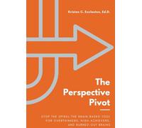 The Perspective Pivot: Stop the Spiral: The Brain-Based Tool for Overthinkers, High-Achievers, and Burned-Out Brains