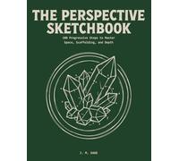 The Perspective Sketchbook: 100 Progressive Steps to Master Space, Scaffolding, and Depth