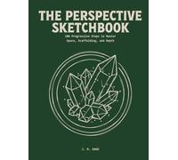 The Perspective Sketchbook: 100 Progressive Steps to Master Space, Scaffolding, and Depth