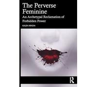 The Perverse Feminine: An Archetypal Reclamation of Forbidden Power